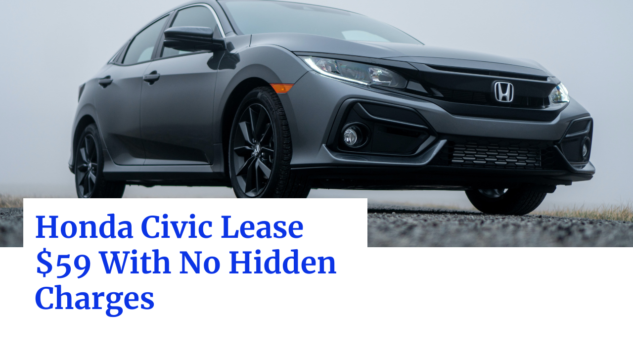 Honda Civic Lease 59 With No Hidden Charges May 2024