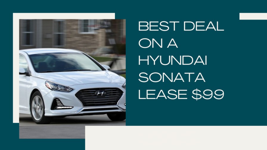 Best Deal On A Hyundai Sonata Lease $99