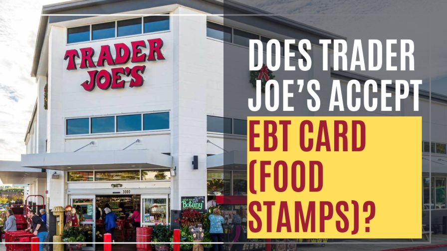 Does Trader Joe’s Accept EBT Card (Food Stamps)?